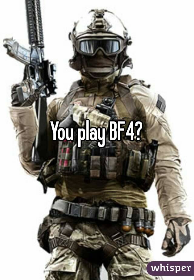 You play BF4?