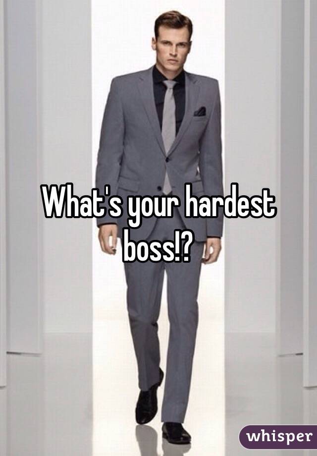 What's your hardest boss!?
