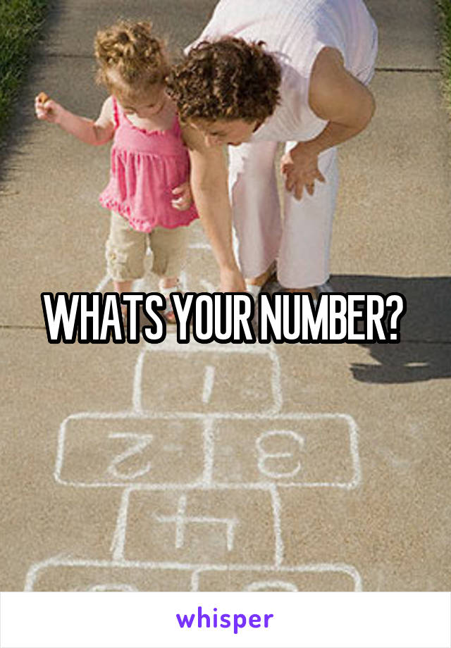 WHATS YOUR NUMBER? 