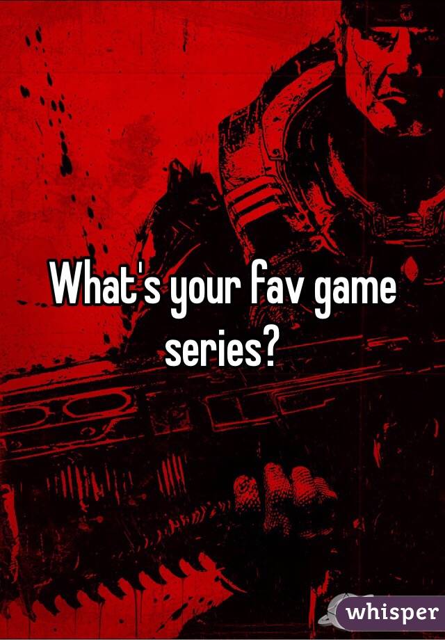 What's your fav game series?