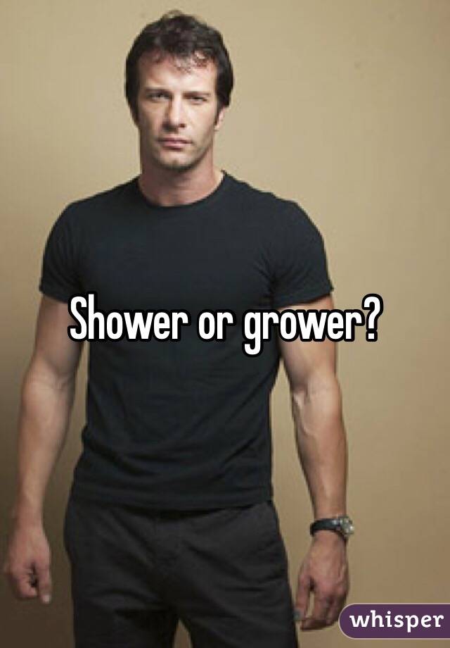 Shower or grower?