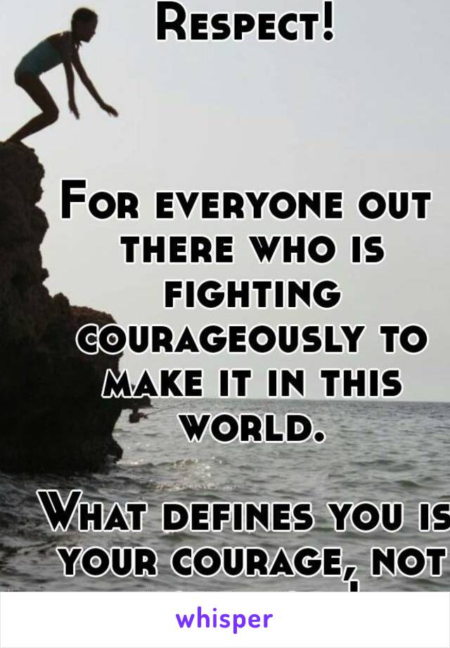 Respect!



For everyone out there who is fighting courageously to make it in this world.

What defines you is your courage, not your job.!