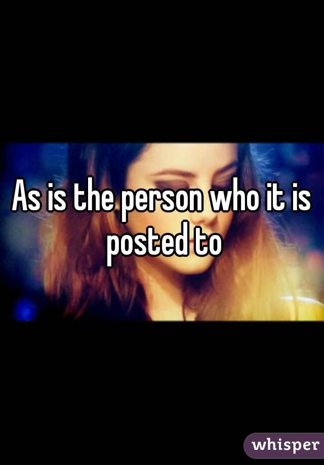 As is the person who it is posted to