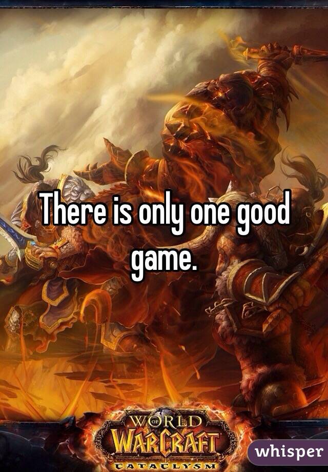 There is only one good game.