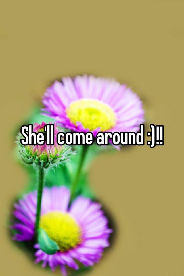 she-ll-come-around