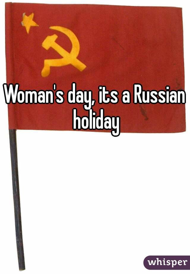 Woman's day, its a Russian holiday