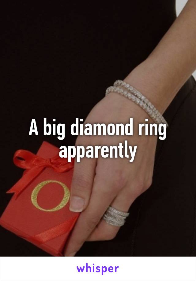 A big diamond ring apparently