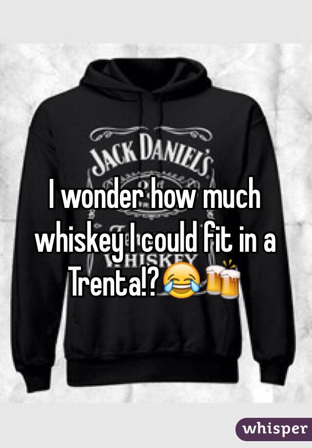 I wonder how much whiskey I could fit in a Trenta!?😂🍻