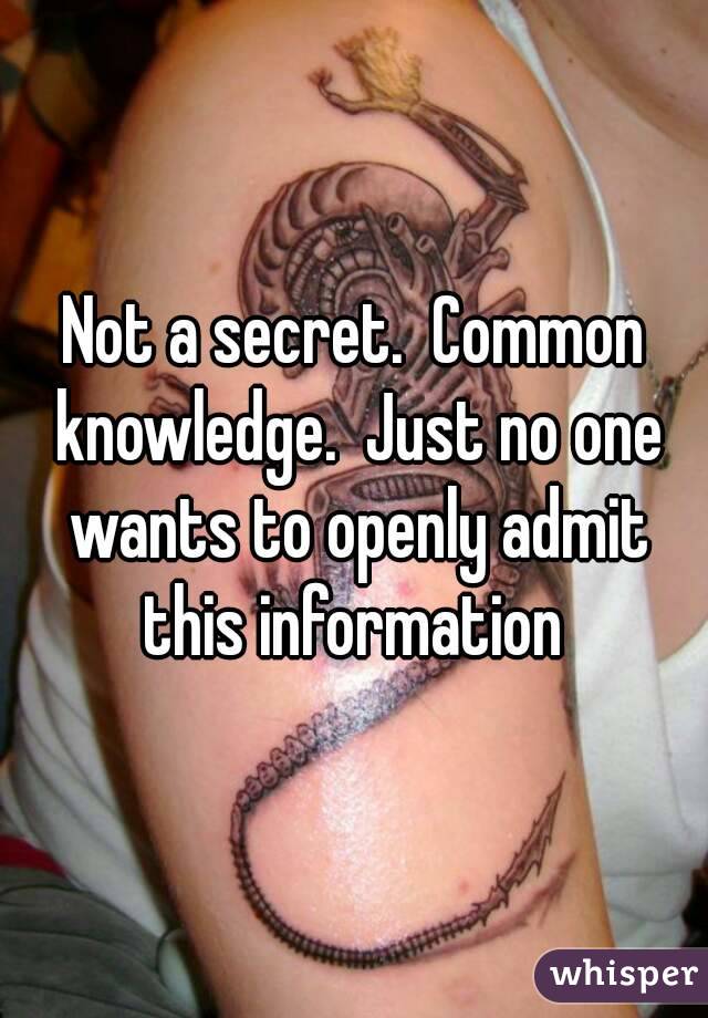 Not a secret.  Common knowledge.  Just no one wants to openly admit this information 