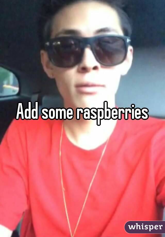 Add some raspberries