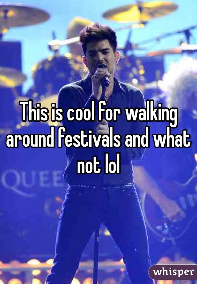 This is cool for walking around festivals and what not lol