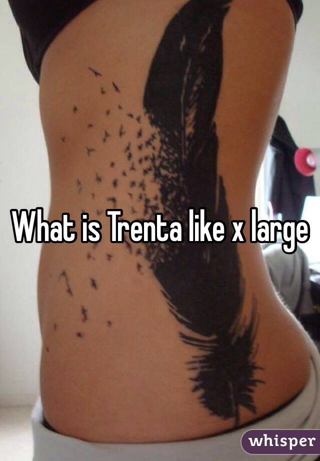 What is Trenta like x large 