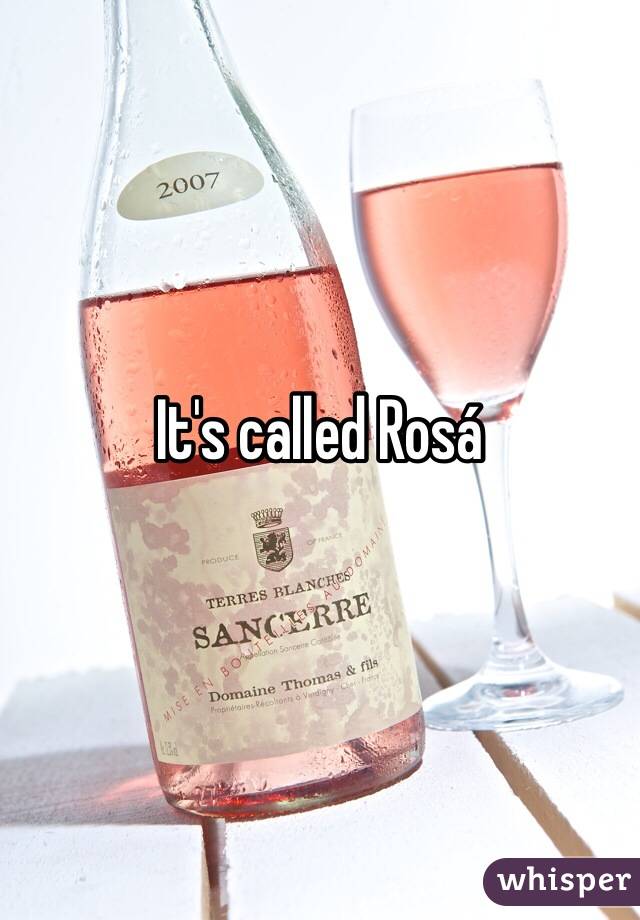 It's called Rosá