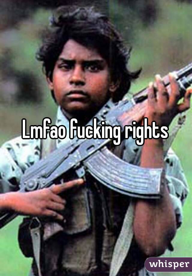 Lmfao fucking rights