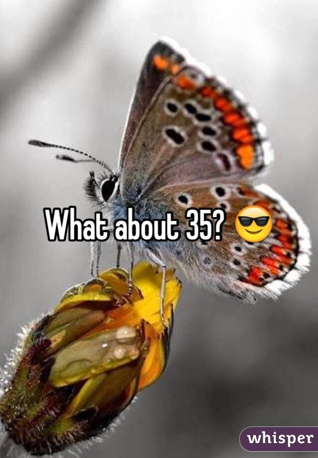 What about 35? 😎