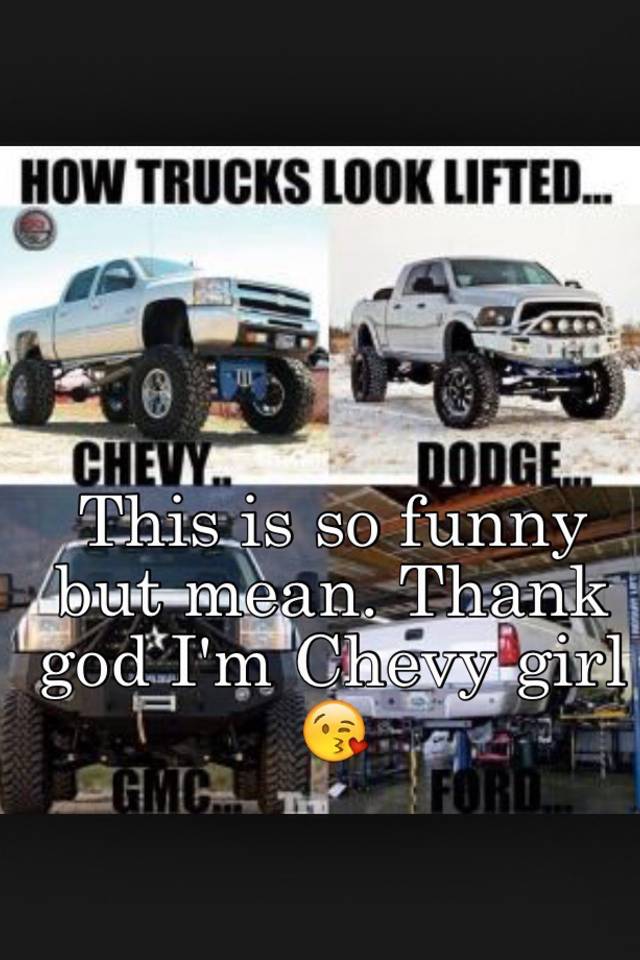 This is so funny but mean. Thank god I'm Chevy girl 😘
