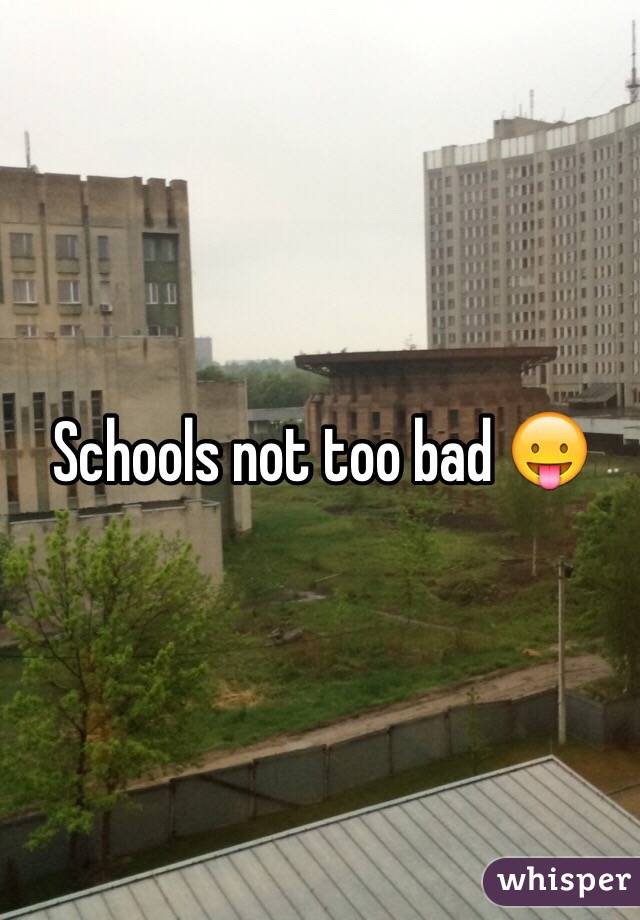 Schools not too bad 😛