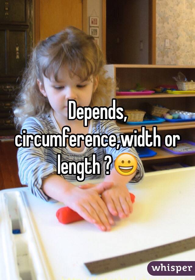 Depends, circumference,width or length ?😀