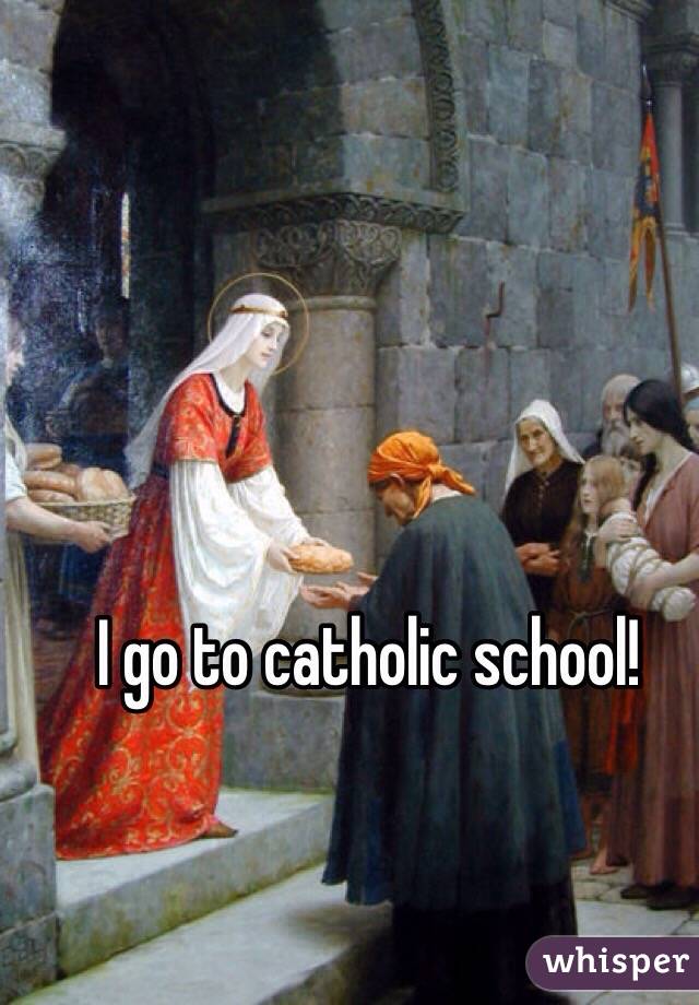 I go to catholic school!