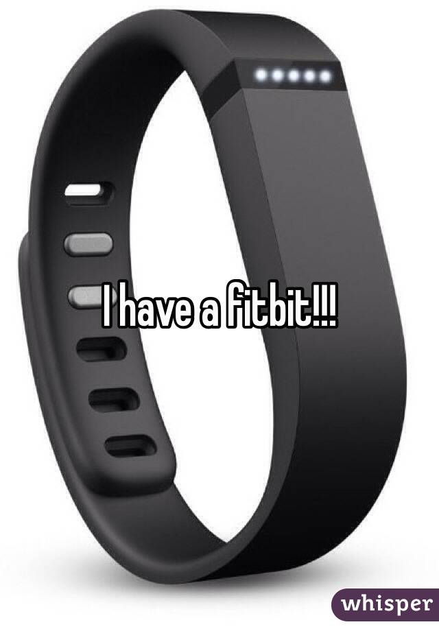 I have a fitbit!!! 