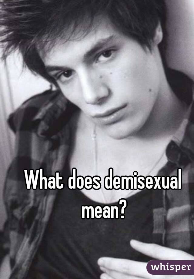 What does demisexual mean?