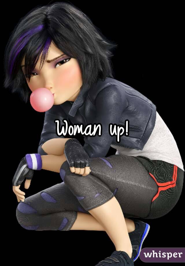 Woman up!