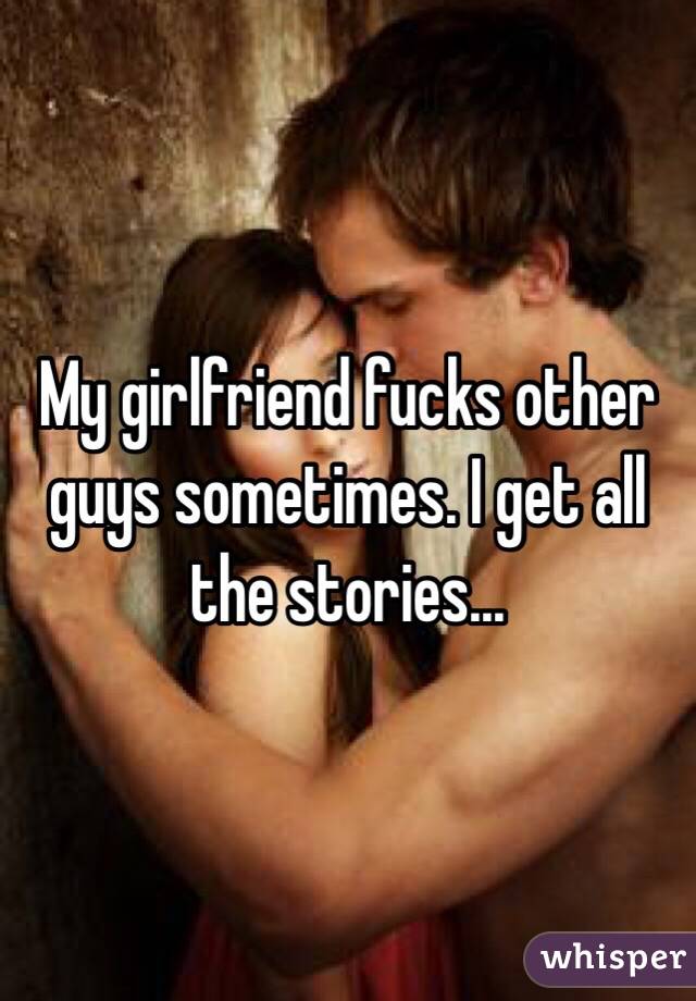 my girlfriend is fucking other guys