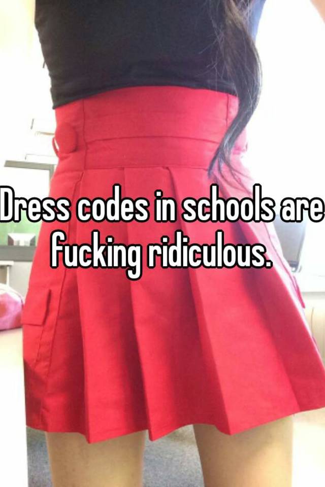 Dress Codes In Schools Are Fucking Ridiculous 5850