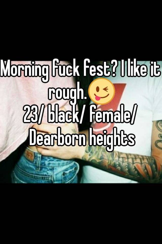 Morning Fuck Fest I Like It Rough😜 23 Black Female Dearborn Heights 