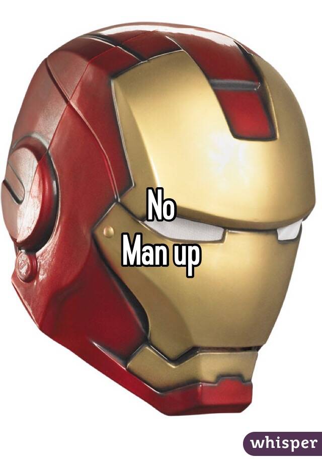 No
Man up