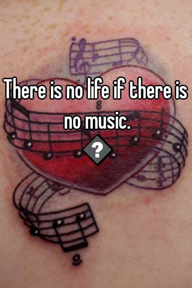 there-is-no-life-if-there-is-no-music