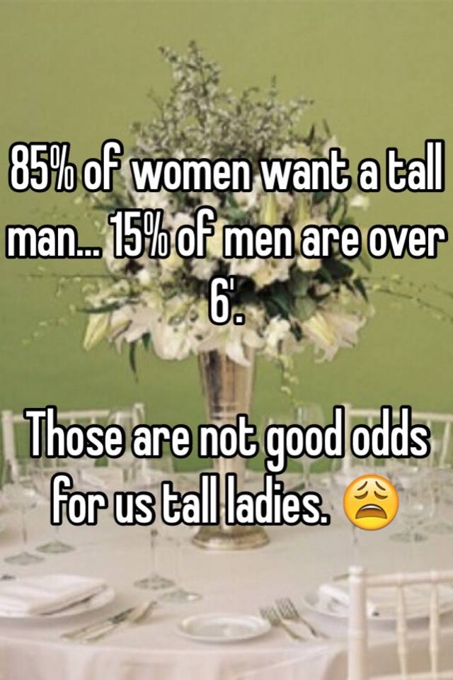 85-of-women-want-a-tall-man-15-of-men-are-over-6-those-are-not