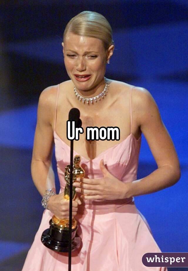 Ur mom