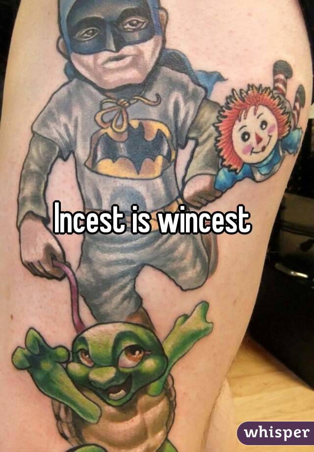 Incest is wincest 