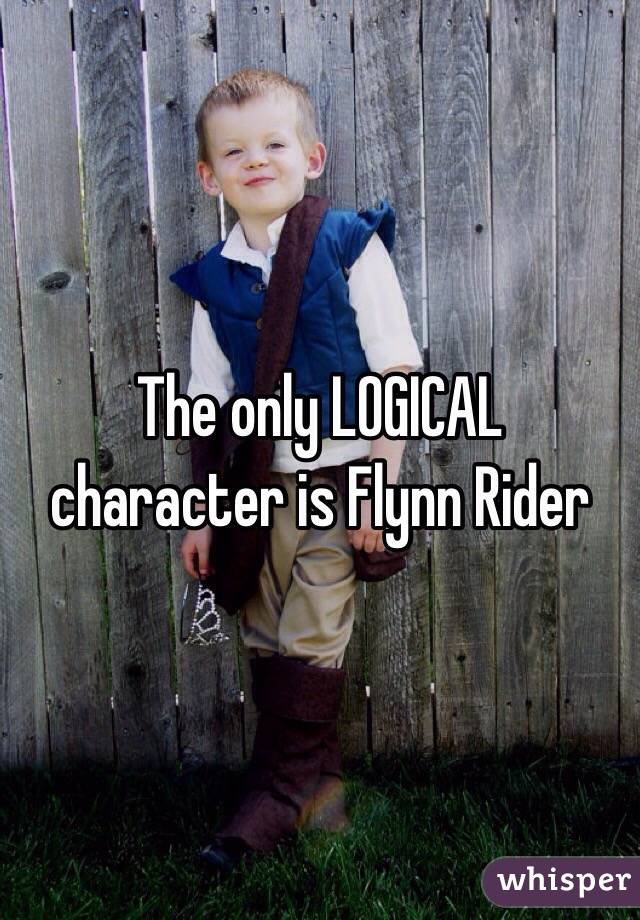 The only LOGICAL character is Flynn Rider