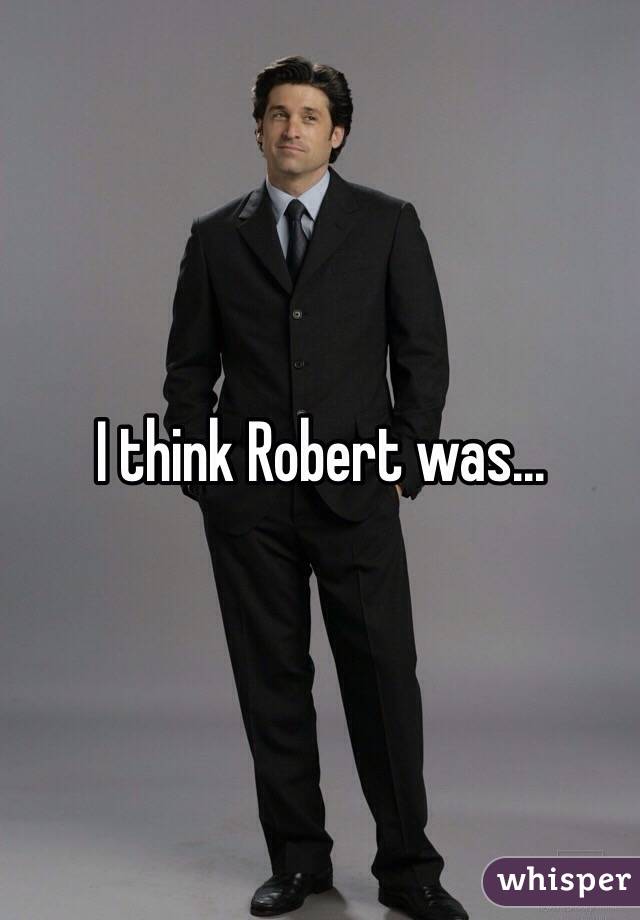 I think Robert was...