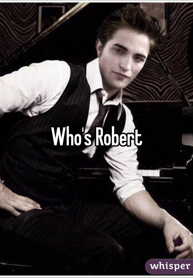 Who's Robert 