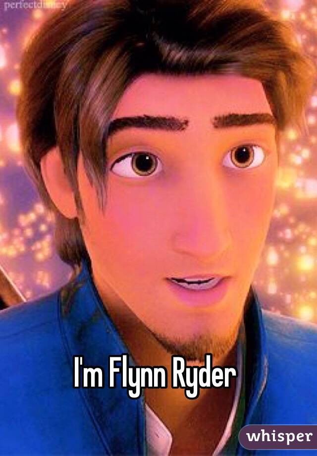 I'm Flynn Ryder 