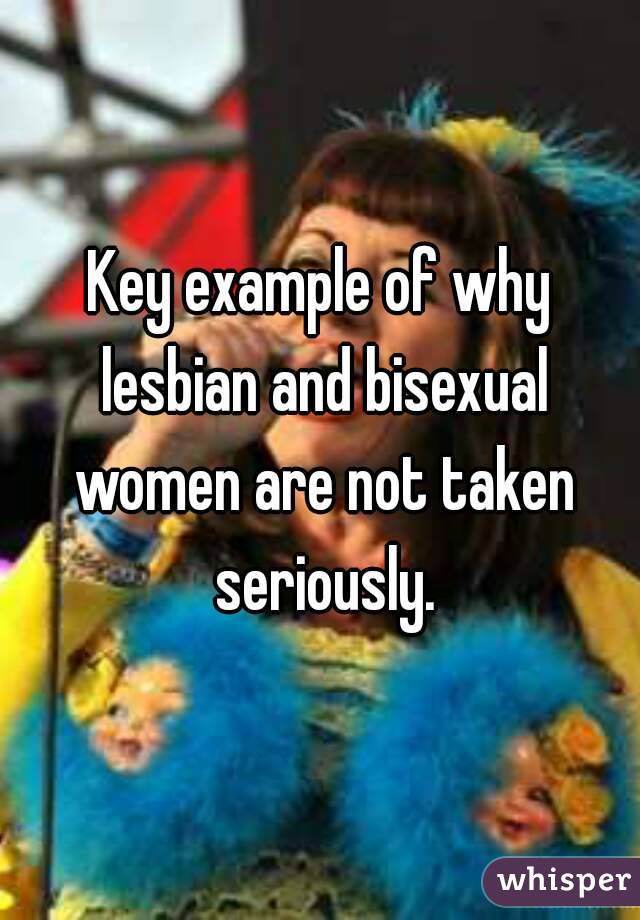 Key Example Of Why Lesbian And Bisexual Women Are Not Taken Seriously