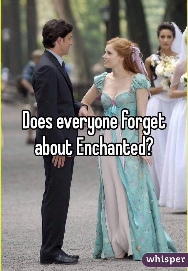 Does everyone forget about Enchanted?