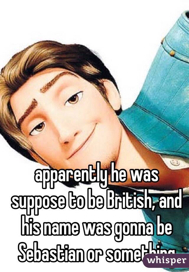 apparently he was suppose to be British, and his name was gonna be Sebastian or something 