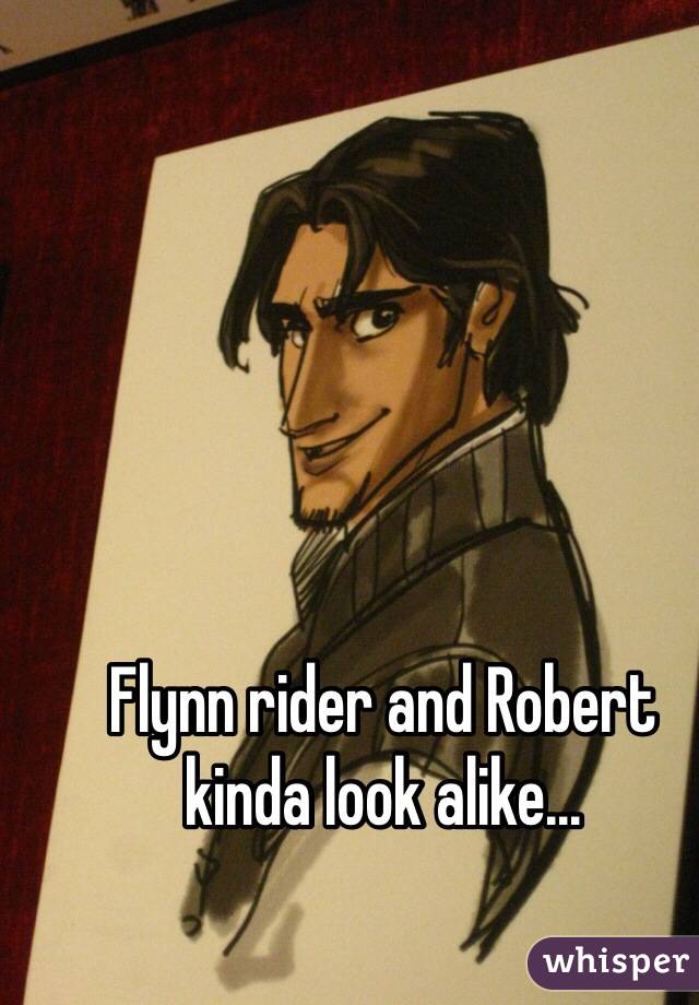 Flynn rider and Robert kinda look alike...