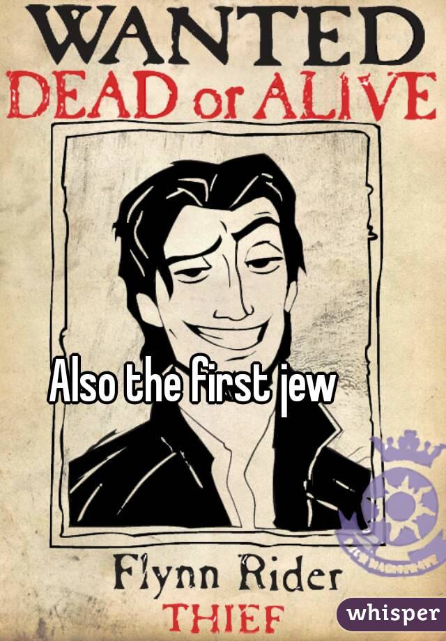 Also the first jew