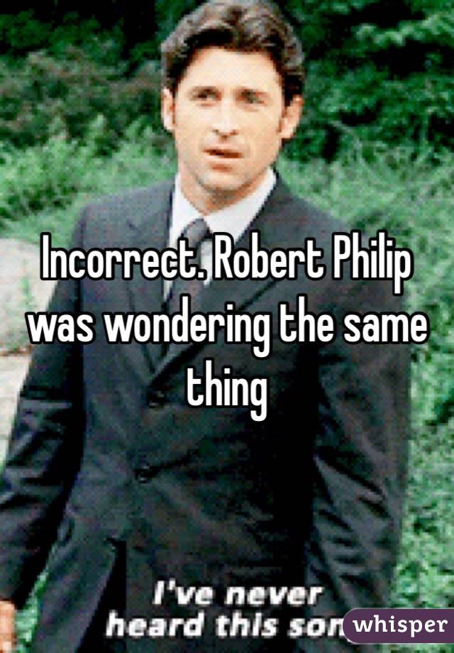 Incorrect. Robert Philip was wondering the same thing 