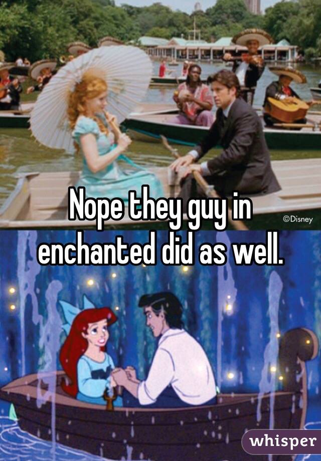 Nope they guy in enchanted did as well. 