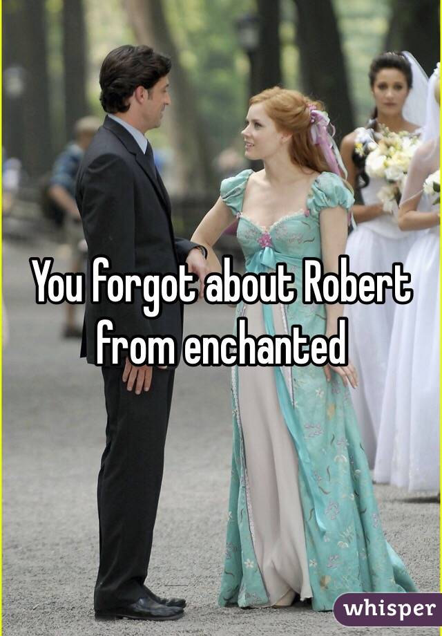 You forgot about Robert from enchanted 