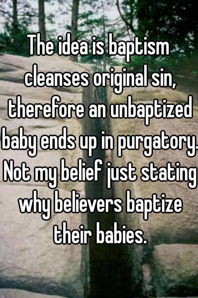 the-idea-is-baptism-cleanses-original-sin-therefore-an-unbaptized-baby