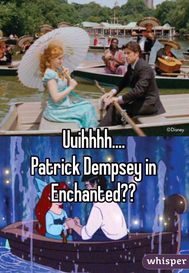 Uuihhhh.... 
Patrick Dempsey in Enchanted??