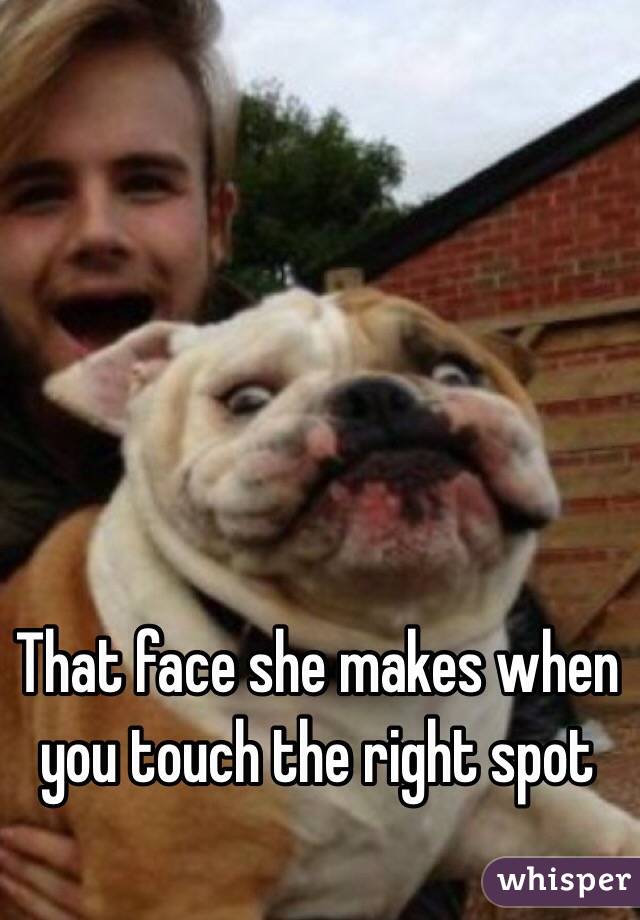 That face she makes when you touch the right spot