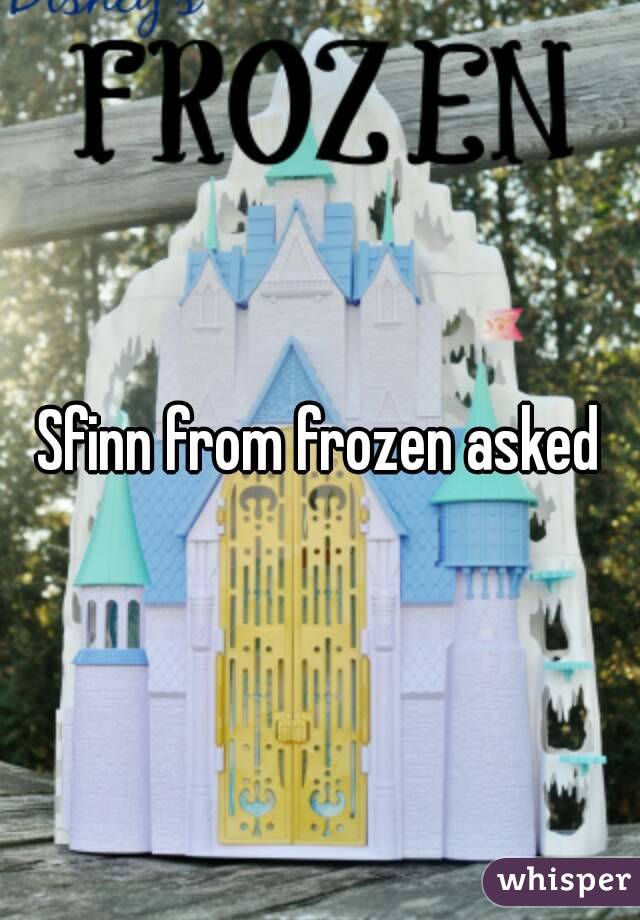 Sfinn from frozen asked